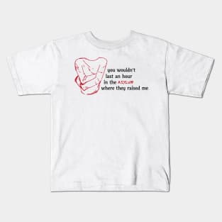 asylum where they raised me Kids T-Shirt